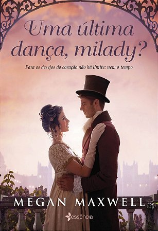 Uma última dança, milady?: Para os desejos do coração não há limite: nem o tempo