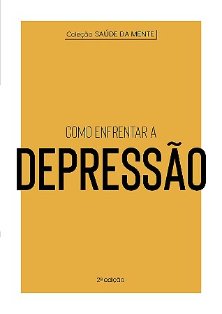 Coleção Saúde da Mente - Como enfrentar a Depressão