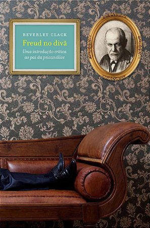 Freud no divã: Uma introdução crítica ao pai da psicanálise