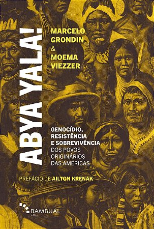 Abya Yala! Genocídio, Resistência e Sobrevivência dos Povos Originários das Américas
