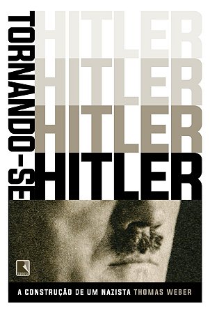 Tornando-se Hitler: A construção de um nazista