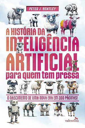 A HISTÓRIA DA INTELIGÊNCIA ARTIFICIAL PARA QUEM TEM PRESSA