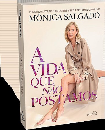 A vida que não postamos: Pensatas atrevidas sobre verdades on e off-line
