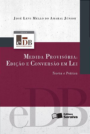 Medida Provisória: Edição e Conversão Em Lei - 2ª Edição 2012: Teoria e prática