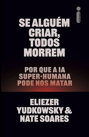Se alguém criar, todos morrem: Por que a IA super-humana pode nos matar