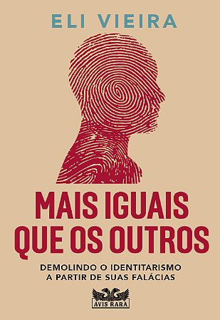 Mais iguais que os outros: Demolindo o identitarismo a partir de suas falácias
