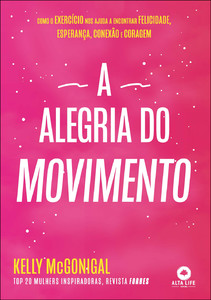 A alegria do movimento: como o exercício nos ajuda a encontrar felicidade, esperança, conexão e coragem