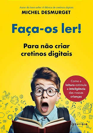 Faça-os ler!: Para não criar cretinos digitais (do mesmo autor de A fábrica de cretinos digitais)