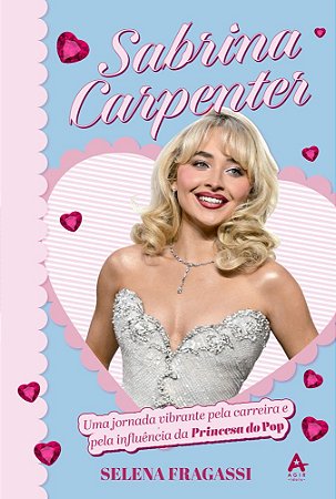 LIVRO SABRINA CARPENTER: Uma Jornada Vibrante pela Carreira e Influência da Princesa do Pop