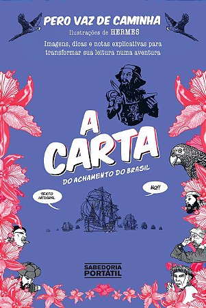 A carta do achamento do Brasil: Imagens, dicas e notas explicativas para transformar sua leitura em uma aventura