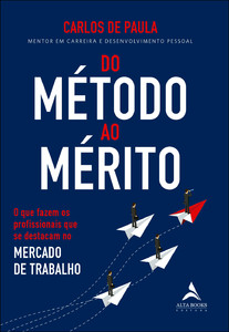Do método ao mérito: o que fazem os profissionais que se destacam no mercado de trabalho