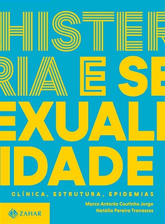 Histeria e sexualidade - Clínica, estrutura, epidemias: Trilogia sobre sexualidade contemporânea - vol. 2