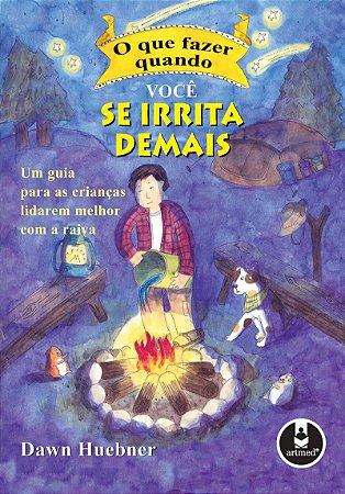 O que Fazer Quando Você se Irrita Demais: Um Guia para as Crianças Lidarem Melhor com a Raiva