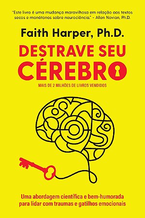 Destrave seu cérebro: Uma abordagem científica e bem-humorada para lidar com traumas e gatilhos emocionais