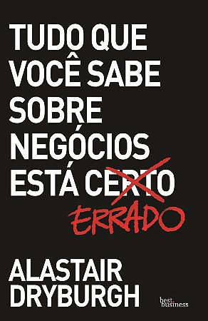 Tudo que você sabe sobre negócios está errado