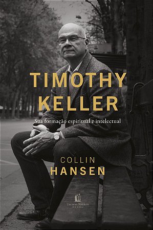 Timothy Keller: Sua formação espiritual e intelectual