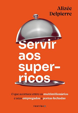Servir aos super-ricos: O que acontece entre os multimilionários e seus empregados a portas fechadas