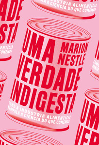 Uma verdade indigesta: como a indústria alimentícia manipula a ciência do que comemos