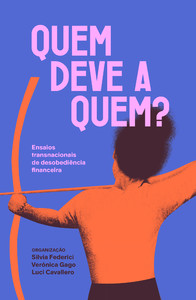 Quem deve a quem?: ensaios transnacionais de desobediência financeira
