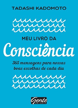Meu livro da consciência: 365 mensagens para nossas boas escolhas de cada dia