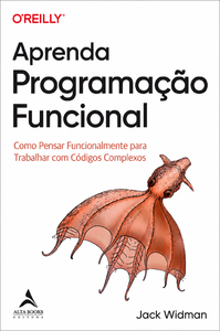 Aprenda programação funcional: como pensar funcionalmente para trabalhar com códigos complexos