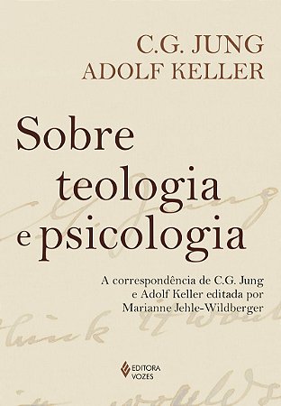 Sobre teologia e psicologia: A correspondência de C. G. Jung e Adolf Keller editada por Marianne Jehle-Wildberger