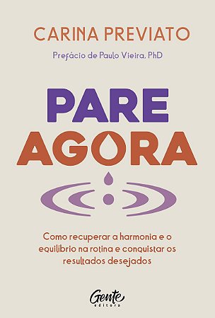 Pare agora: Como recuperar a harmonia e o equilíbrio na rotina e conquistar os resultados desejados