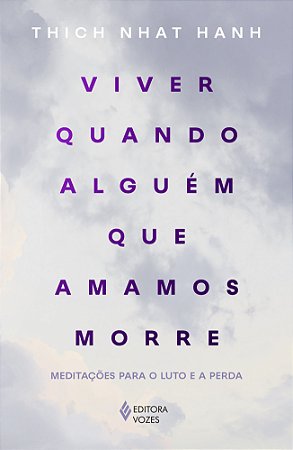Viver quando alguém que amamos morre: Meditações para o luto e a perda