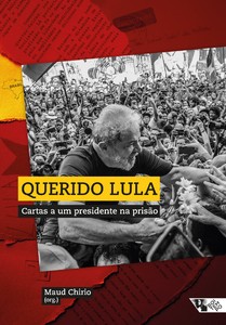 Querido Lula Cartas a um presidente na prisão