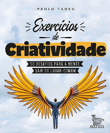 Exercícios de criatividade: 50 desafios para a mente sair do lugar comum