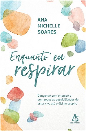 Enquanto eu respirar: Dançando com o tempo e com todas as possibilidades de estar viva até o último suspiro