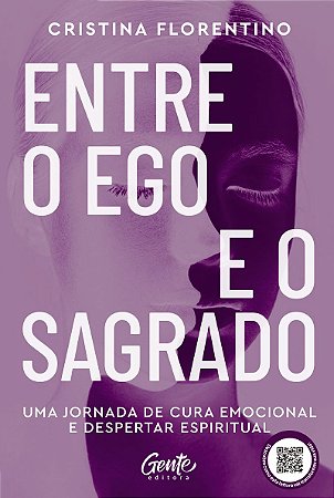 Entre o Ego e o Sagrado: Uma jornada de cura emocional e despertar espiritual