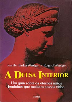 A deusa interior: um guia sobre os eternos mitos femininos que moldam nossas vidas
