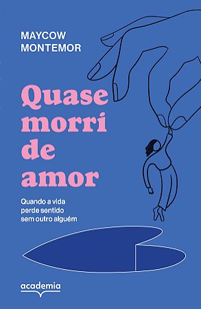 Quase morri de amor: Quando a vida perde sentido sem outro alguém