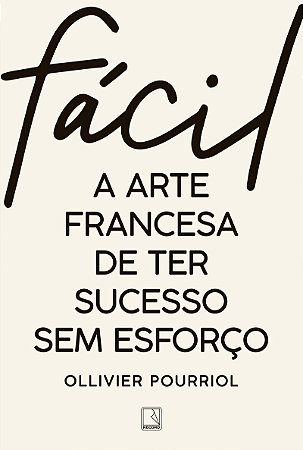 Fácil: A arte francesa de ter sucesso sem esforço