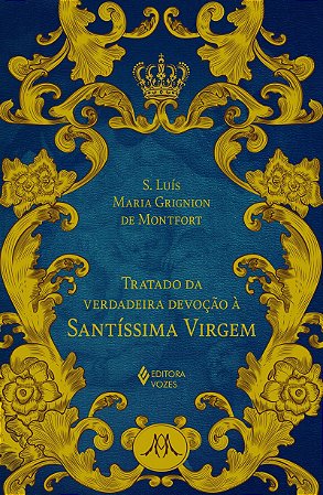 Tratado da verdadeira devoção à SS. Virgem - Ed. Luxo
