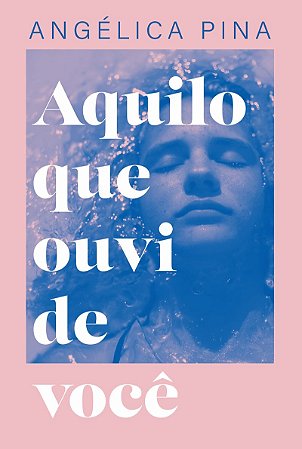 Aquilo que ouvi de você – Uma história sobre amor, dor e a coragem de recomeçar
