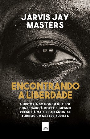 Encontrando a liberdade: A história do homem que foi condenado à morte e, mesmo preso há mais de 30 anos, se tornou um mestre budista.