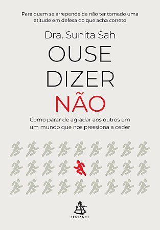 Ouse dizer não: Como parar de agradar aos outros em um mundo que nos pressiona a ceder