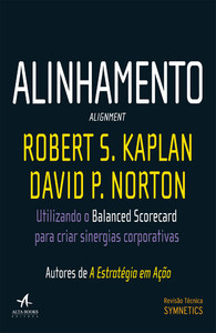 Alinhamento: utilizando o balanced scorecard para criar sinergias corporativas