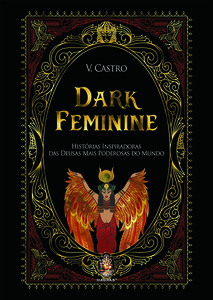 Dark Feminine: Histórias Inspiradoras das Deusas Mais Poderosas do Mundo