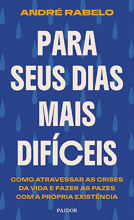 Para seus dias mais difíceis: Como atravessar as crises da vida e fazer as pazes com a própria existência