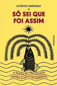 Só sei que foi assim: A trama do preconceito contra o povo do Nordeste