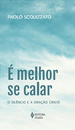 É melhor se calar: O silêncio e a oração cristã