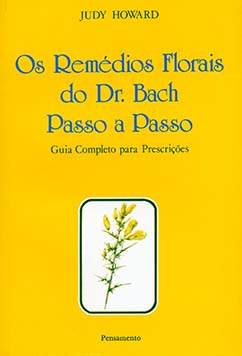 Os remédios florais do dr. Bach passo a passo: guia completo para prescrições