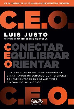 C.E.O. – Conectar, Equilibrar, Orientar: Como se tornar um líder pragmático e inspirador integrando competências complementares que levam times e negócios ao sucesso