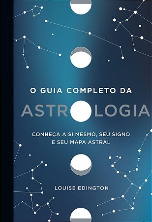 O guia completo da astrologia: Conheça a si mesmo, seu signo e seu mapa astral