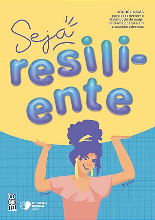 Seja resiliente!: Jogos e dicas para desenvolver a habilidade de reagir de forma positiva em situações adversas