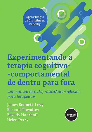 Experimentando a Terapia Cognitivo-comportamental de Dentro para Fora: Um Manual de Autoprática/Autorreflexão para Terapeutas