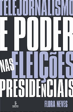 Telejornalismo e poder nas eleições presidenciais